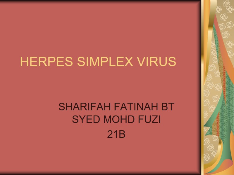 HERPES SIMPLEX VIRUS SHARIFAH FATINAH BT SYED MOHD FUZI 21B